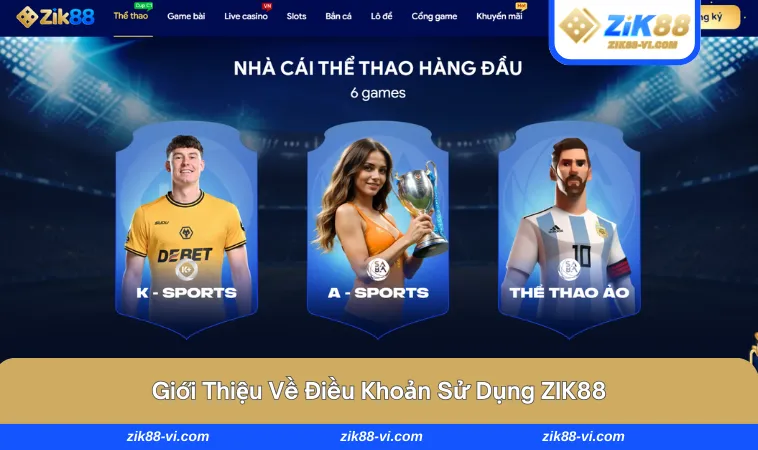dieu khoan su dung zik88 1 1 Giới thiệu điều khoản sử dụng ZIK88