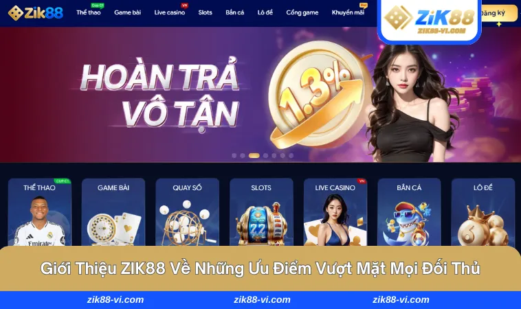 gioi thieu zik88 2 Ưu điểm hàng đầu vượt mặt đối thủ