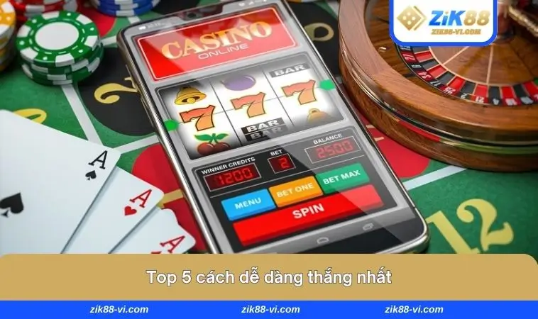 top 5 cach de thang nhat Top 5 cách dễ dàng thắng nhất